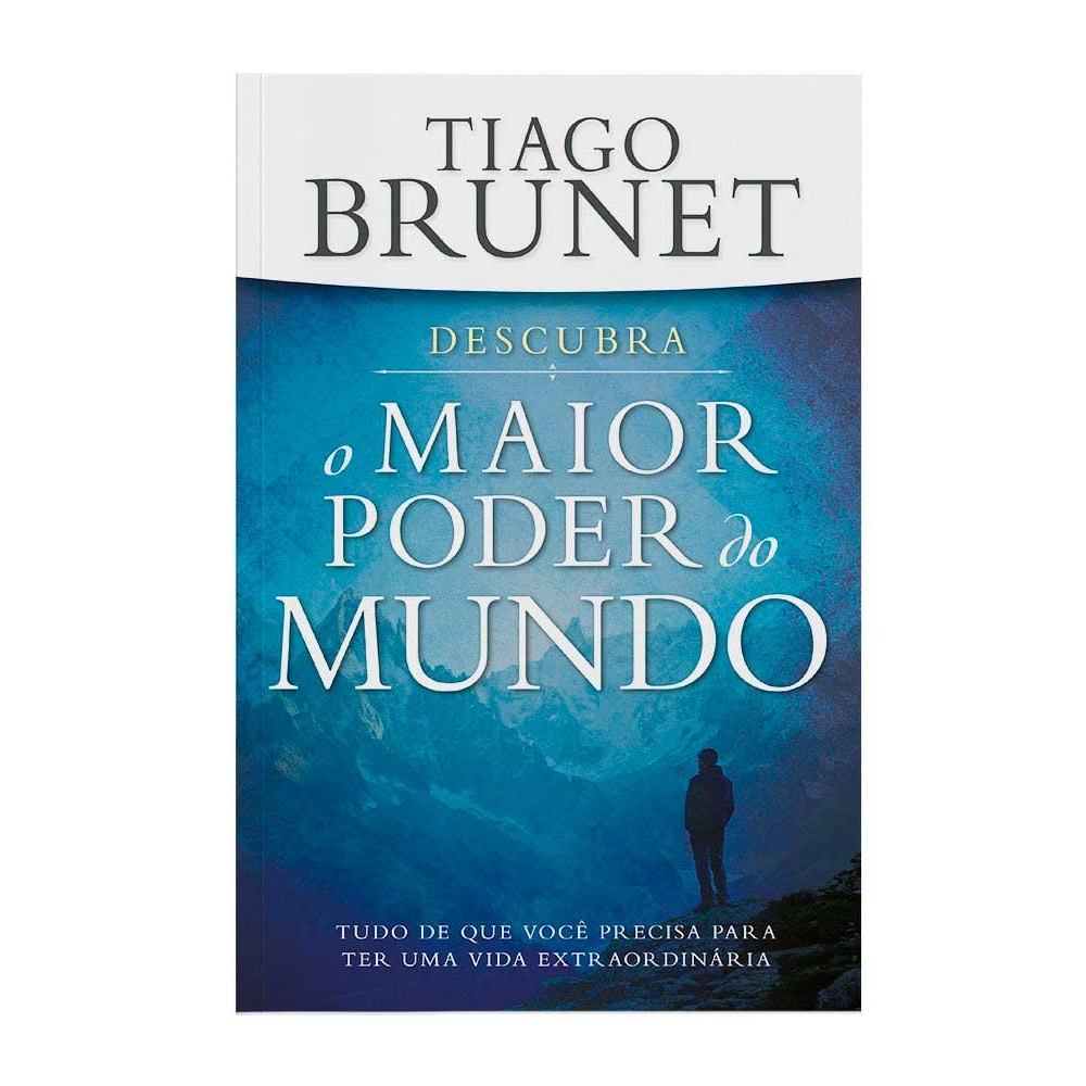 Descubra o Maior Poder do Mundo: Tudo que Você Precisa p/ ter uma Vida Extraordinária autor Tiago Brunet